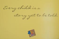 Every child is a story yet to be told.